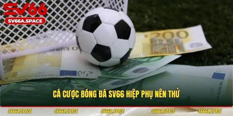 Cá cược bóng đá SV66 hiệp phụ nên thử