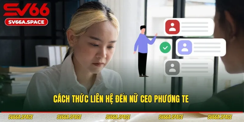 Cách thức liên hệ đến nữ CEO Phương Te 