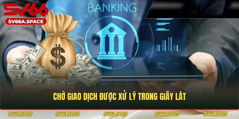 Chờ giao dịch được xử lý trong giây lát