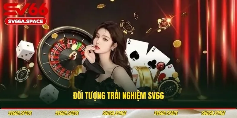 Đối tượng trải nghiệm SV66