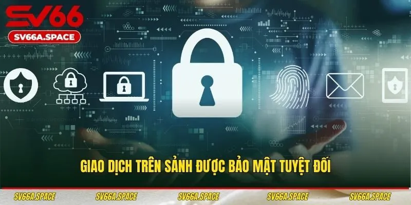 Giao dịch trên sảnh được bảo mật tuyệt đối
