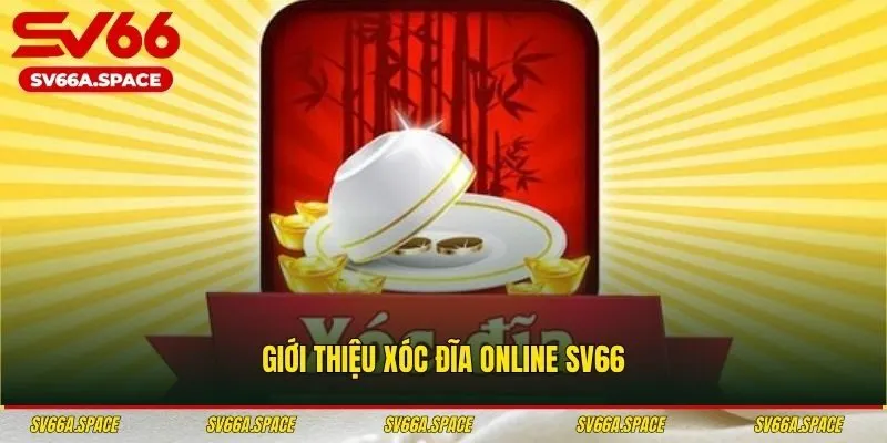 Giới thiệu xóc đĩa online SV66