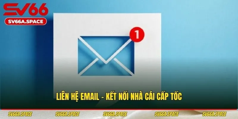 Liên hệ email - Kết nối nhà cái cấp tốc