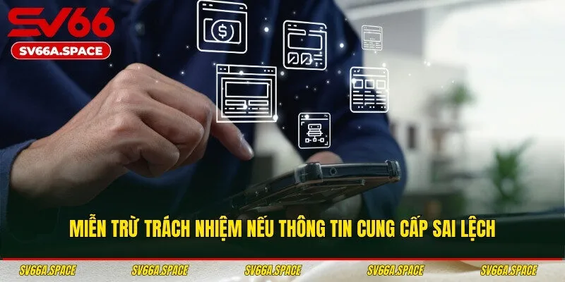 Miễn trừ trách nhiệm nếu thông tin cung cấp sai lệch