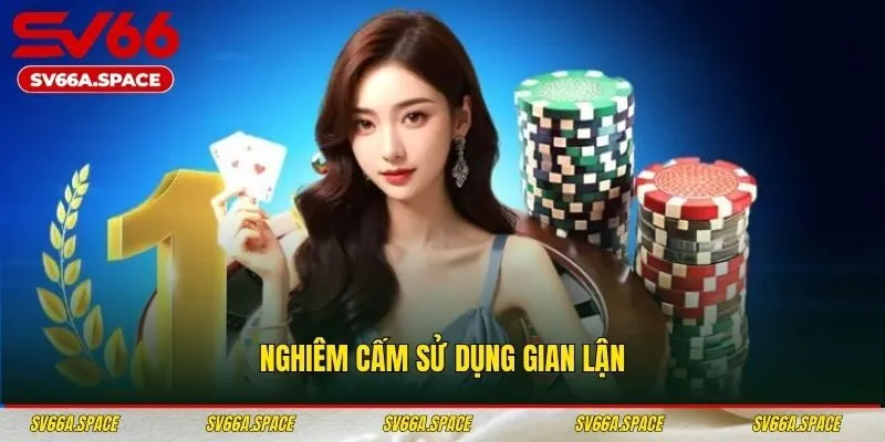 Nghiêm cấm sử dụng gian lận