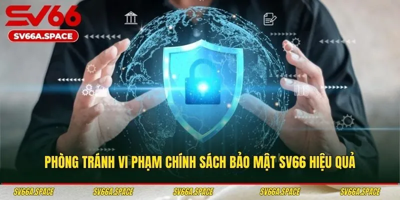 Phòng tránh vi phạm chính sách bảo mật SV66 hiệu quả