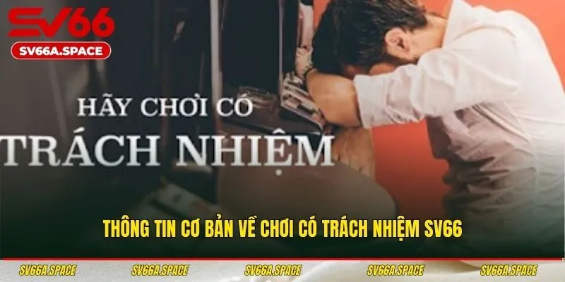 Thông tin cơ bản về chơi có trách nhiệm SV66