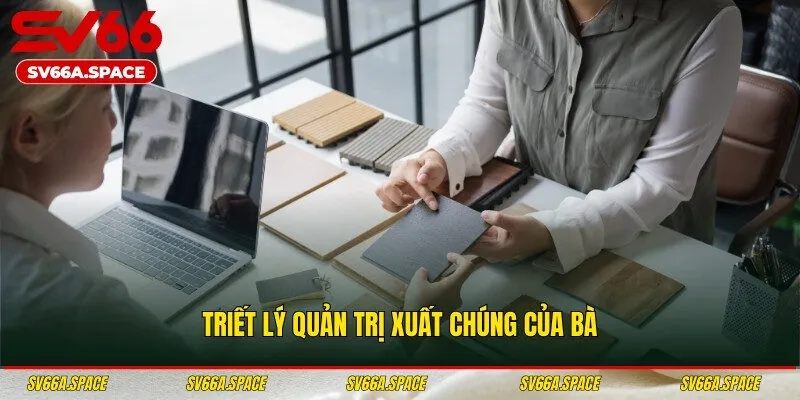 Triết lý quản trị xuất chúng của bà